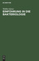 Einfuhrung in Die Bakteriologie : Zum Gebrauch Bei Vorlesungen Und Ubungen Sowie Zum Selbstunterricht Fur Arzte Und Tierarzte by Walther Kruse - Hardback