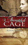 A Beautiful Cage
