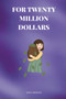 For Twenty Million Dollars