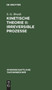 Kinetische Theorie II: Irreversible Prozesse : Einfuhrung Und Originaltexte : 67 by S G Brush - Hardback