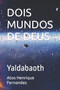 DOIS MUNDOS DE DEUS :  Yaldabaoth