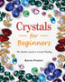 Crystals for Beginners 2021 :  The Modern Guide to Crystal Healing