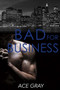 Bad for Business :  Mixing Business With Pleasure Book Two