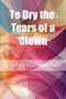 To Dry the Tears of a Clown