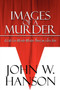 Images of a Murder :  A Cold Case Murder Mystery Based on a True Story