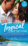 Tropical Temptation:  Exotic Propositions :  His Most Exquisite Conquest (the Legendary Finn Brothers) / from Ex to Eternity / His Bride in Paradise