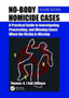 No-Body Homicide Cases : A Practical Guide to Investigating, Prosecuting, and Winning Cases When the Victim Is Missing