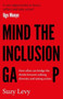 Mind the Inclusion Gap : How allies can bridge the divide between talking diversity and taking action