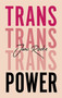 Trans Power : Own Your Gender
