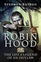 Robin Hood : The Life and Legend of An Outlaw