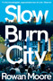 Slow Burn City : London in the Twenty-First Century