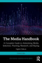 The Media Handbook : A Complete Guide to Advertising Media Selection, Planning, Research, and Buying