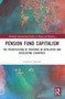 Pension Fund Capitalism : The Privatization of Pensions in Developed and Developing Countries