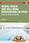 Mental Health and Well-being Interventions in Sport : Research, Theory and Practice