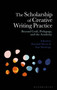 The Scholarship of Creative Writing Practice : Beyond Craft, Pedagogy, and the Academy
