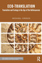 Eco-Translation : Translation and Ecology in the Age of the Anthropocene