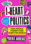 I Heart Politics : How People Power Took Over the World