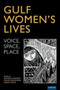 Gulf Women???s Lives : Voice, Space, Place