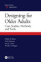 Designing for Older Adults : Case Studies, Methods, and Tools