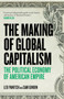 The Making of Global Capitalism : The Political Economy of American Empire