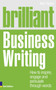 Brilliant Business Writing : How to inspire, engage and persuade through words Brilliant Business Writing : How to inspire, engage and persuade through words