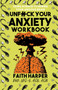 Unfuck Your Anxiety Workbook : Using Science to Rewire Your Anxious Brain