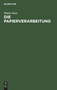 Die Papierverarbeitung : Ein Praktisches Handbuch Fur Die Veredelung Des Papiers Und Das Gesamte Gebiet Der Papierverarbeitenden Industrie. Unter Mitarbeit Namhafter Berufspraktiker by Walter Hess - Hardback