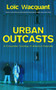Urban Outcasts : A Comparative Sociology of Advanced Marginality
