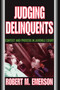 Judging Delinquents : Context and Process in Juvenile Court