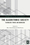 The Algorithmic Society : Technology, Power, and Knowledge