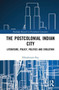 Postcolonial Indian City-Literature : Policy, Politics and Evolution