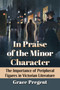 In Praise of the Minor Character : The Importance of Peripheral Figures in Victorian Literature