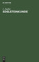 Edelsteinkunde : Bestimmung Und Unterscheidung Der Edelsteine Und Schmucksteine. Die Kunstliche Darstellung Der Edelsteine. by C Doelter - Hardback