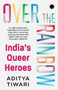 Over the Rainbow : India???s Queer Heroes