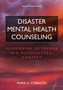 Disaster Mental Health Counseling : Responding to Trauma in a Multicultural Context