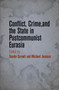 Conflict, Crime, and the State in Postcommunist Eurasia Conflict, Crime, and the State in Postcommunist Eurasia