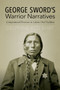 George Sword's Warrior Narratives : Compositional Processes in Lakota Oral Tradition