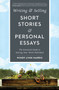 Writing & Selling Short Stories & Personal Essays : The Essential Guide to Getting Your Work Published