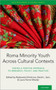 Roma Minority Youth Across Cultural Contexts : Taking a Positive Approach to Research, Policy, and Practice