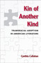 Kin of Another Kind : Transracial Adoption in American Literature