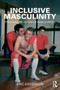 Inclusive Masculinity : The Changing Nature of Masculinities