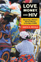 Love, Money, and HIV : Becoming a Modern African Woman in the Age of AIDS
