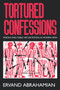 Tortured Confessions : Prisons and Public Recantations in Modern Iran