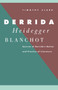 Derrida, Heidegger, Blanchot : Sources of Derrida's Notion and Practice of Literature