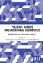 Policing Across Organisational Boundaries : Developments in Theory and Practice