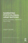 Narrating Postcolonial Arab Nations : Egypt, Algeria, Lebanon, Palestine