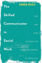 The Skilled Communicator in Social Work : The Art and Science of Communication in Practice