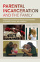 Parental Incarceration and the Family : Psychological and Social Effects of Imprisonment on Children, Parents, and Caregivers Parental Incarceration and the Family : Psychological and Social Effects of Imprisonment on Children, Parents, and Caregivers