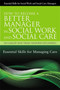 How to Become a Better Manager in Social Work and Social Care : Essential Skills for Managing Care