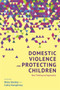 Domestic Violence and Protecting Children : New Thinking and Approaches